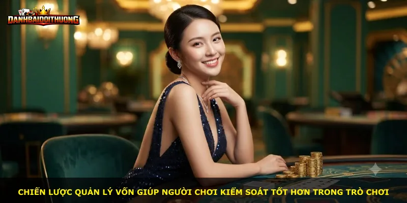 Chiến lược quản lý vốn giúp người chơi kiểm soát tốt hơn trong trò chơi