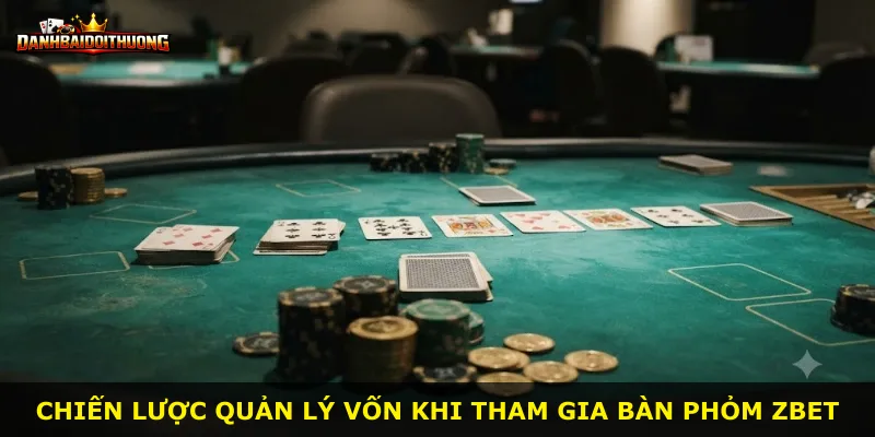 Chiến lược quản lý vốn khi tham gia bàn phỏm Zbet