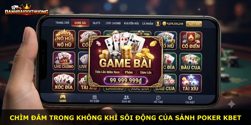 Chìm đắm trong không khí sôi động của sảnh Poker Kbet
