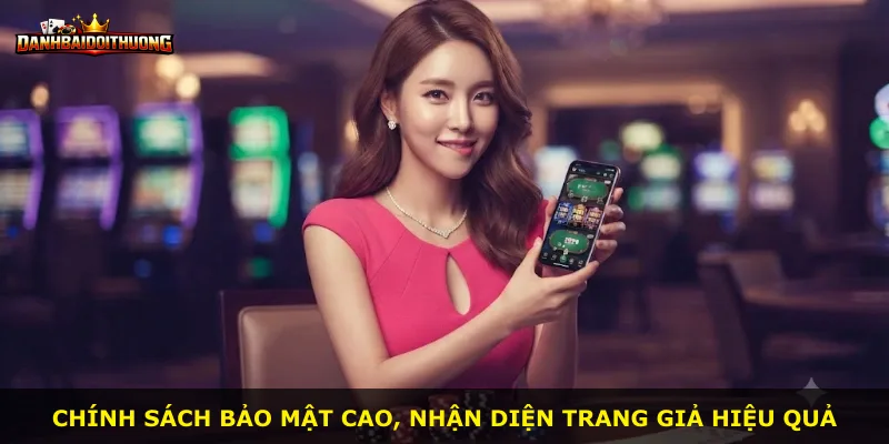 Chính sách bảo mật cao, nhận diện trang giả hiệu quả