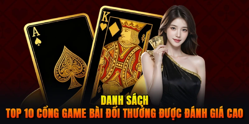 Danh sách top 10 cổng game bài đổi thưởng được đánh giá cao