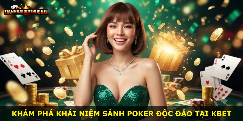 Khám phá khái niệm sảnh Poker độc đáo tại Kbet